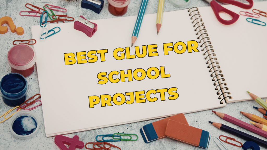 Best Glue for School Projects – Safe, Strong & Easy to Use
