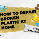 How to Repair Broken Plastic at Home (Simple & Effective Method)