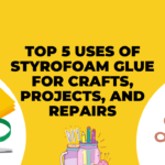 Top 5 Uses of Styrofoam Glue for Crafts, Projects, and Repairs (1)